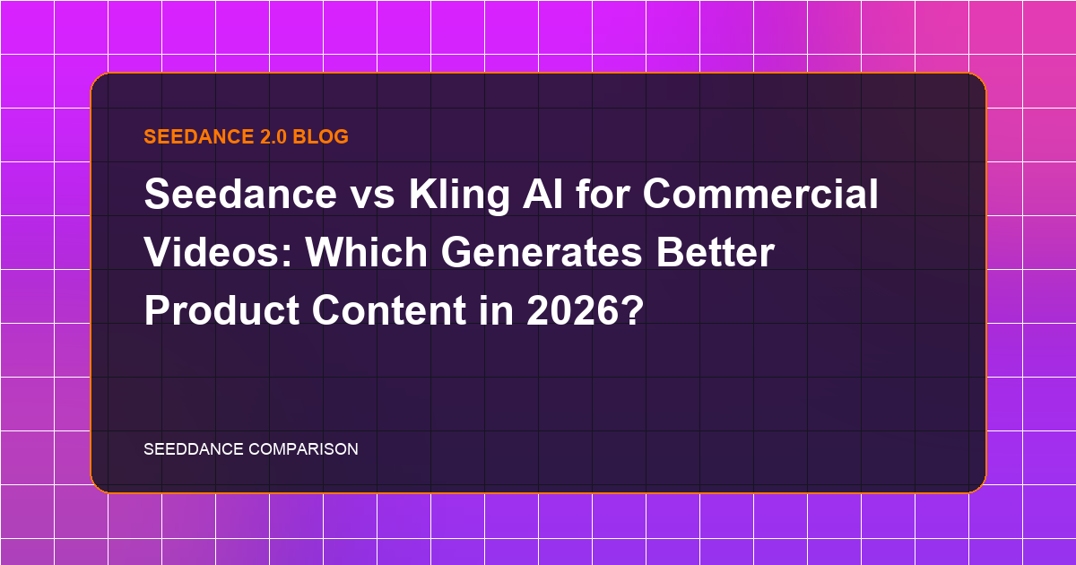 Seedance vs Kling AI for Commercial Videos: Which Generates Better Product Content in 2026? | Elser AI Blog